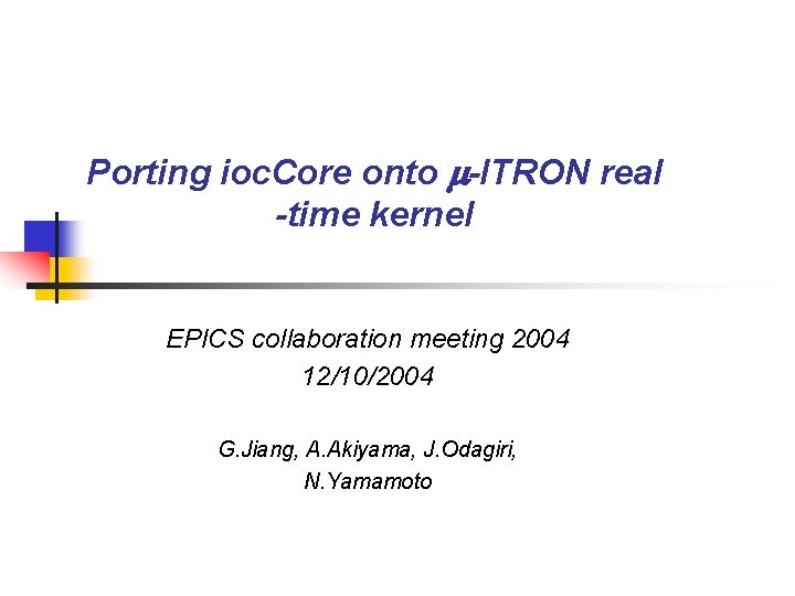 Porting ioc. Core onto -ITRON real -time kernel EPICS collaboration meeting 2004 12/10/2004 G.