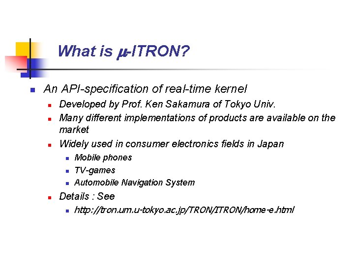 What is -ITRON? n An API-specification of real-time kernel n n n Developed by