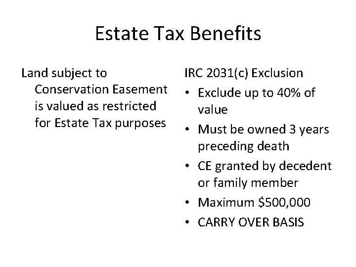 Estate Tax Benefits Land subject to IRC 2031(c) Exclusion Conservation Easement • Exclude up