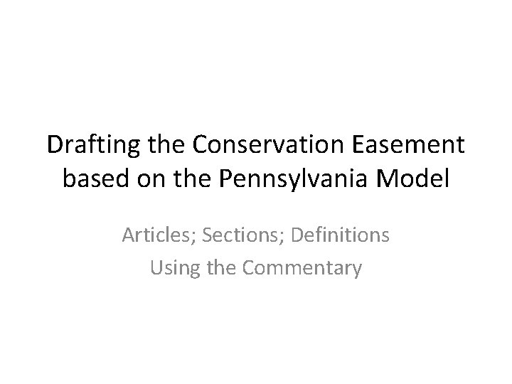 Drafting the Conservation Easement based on the Pennsylvania Model Articles; Sections; Definitions Using the
