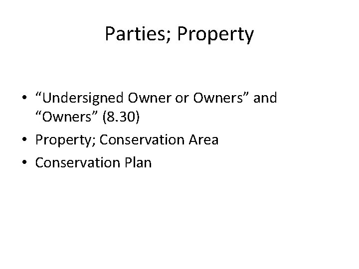 Parties; Property • “Undersigned Owner or Owners” and “Owners” (8. 30) • Property; Conservation