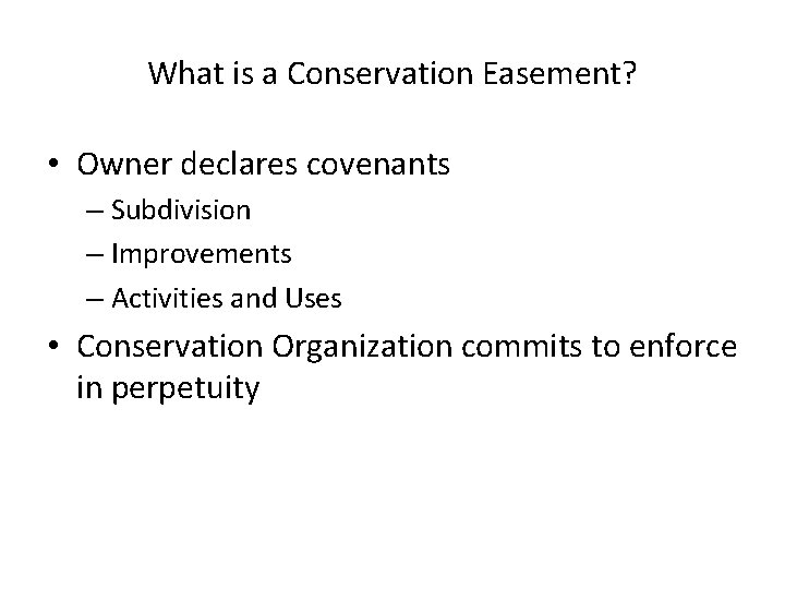 What is a Conservation Easement? • Owner declares covenants – Subdivision – Improvements –