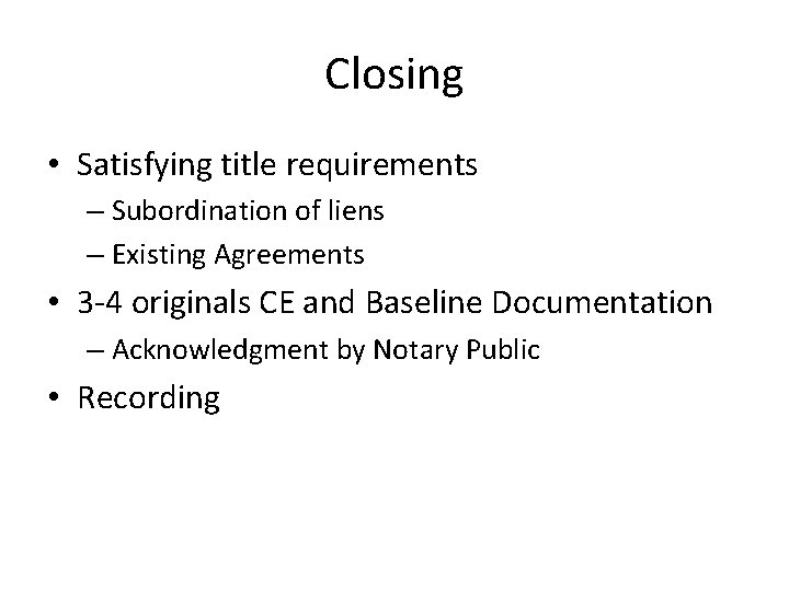 Closing • Satisfying title requirements – Subordination of liens – Existing Agreements • 3