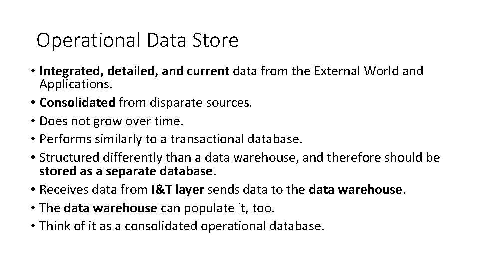 Operational Data Store • Integrated, detailed, and current data from the External World and