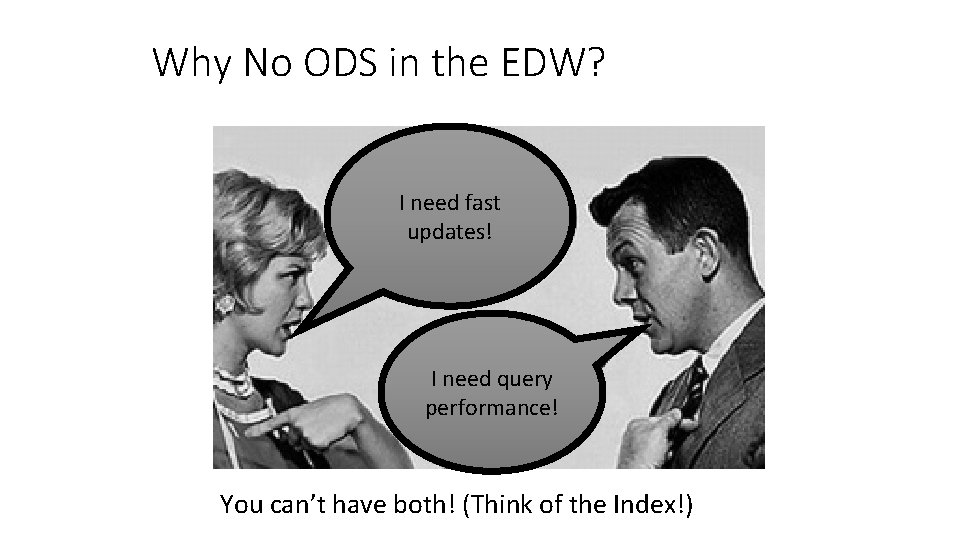 Why No ODS in the EDW? I need fast updates! I need query performance!