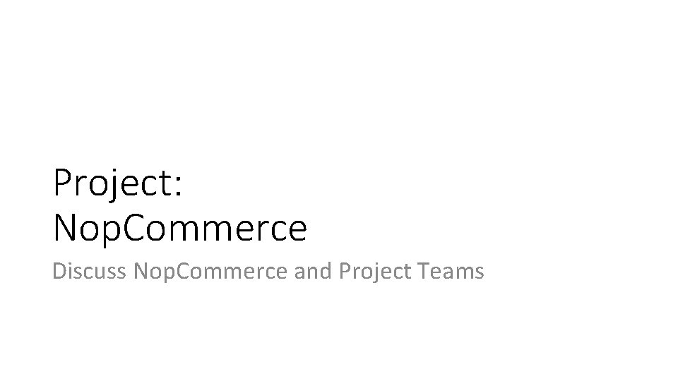 Project: Nop. Commerce Discuss Nop. Commerce and Project Teams 