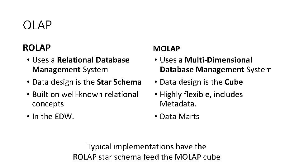 OLAP ROLAP • Uses a Relational Database Management System • Data design is the
