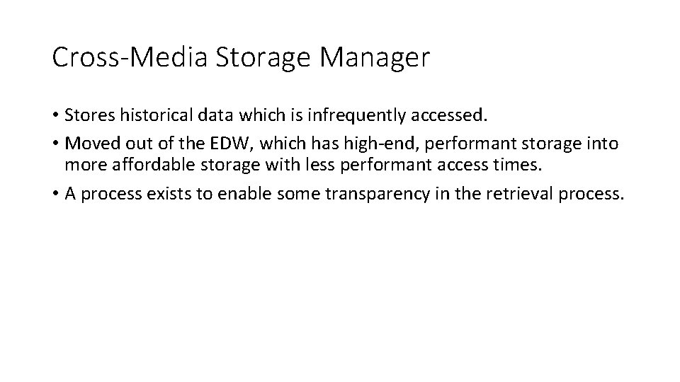 Cross-Media Storage Manager • Stores historical data which is infrequently accessed. • Moved out