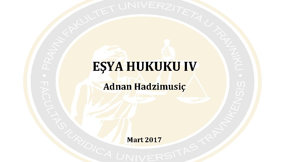 EŞYA HUKUKU IV Adnan Hadzimusiç Mart 2017 