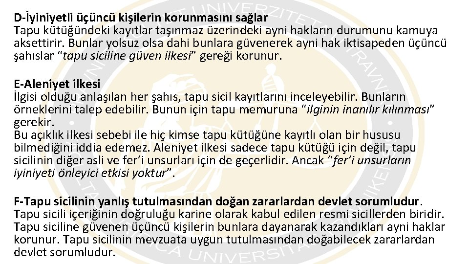 D-İyiniyetli üçüncü kişilerin korunmasını sağlar Tapu kütüğündeki kayıtlar taşınmaz üzerindeki ayni hakların durumunu kamuya