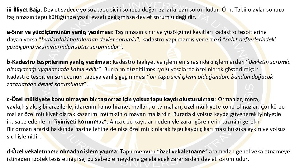 iii-İlliyet Bağı: Devlet sadece yolsuz tapu sicili sonucu doğan zararlardan sorumludur. Örn. Tabii olaylar