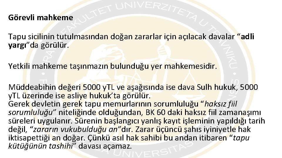 Görevli mahkeme Tapu sicilinin tutulmasından doğan zararlar için açılacak davalar “adli yargı”da görülür. Yetkili