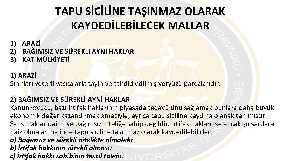 TAPU SİCİLİNE TAŞINMAZ OLARAK KAYDEDİLEBİLECEK MALLAR 1) ARAZİ 2) BAĞIMSIZ VE SÜREKLİ AYNİ HAKLAR