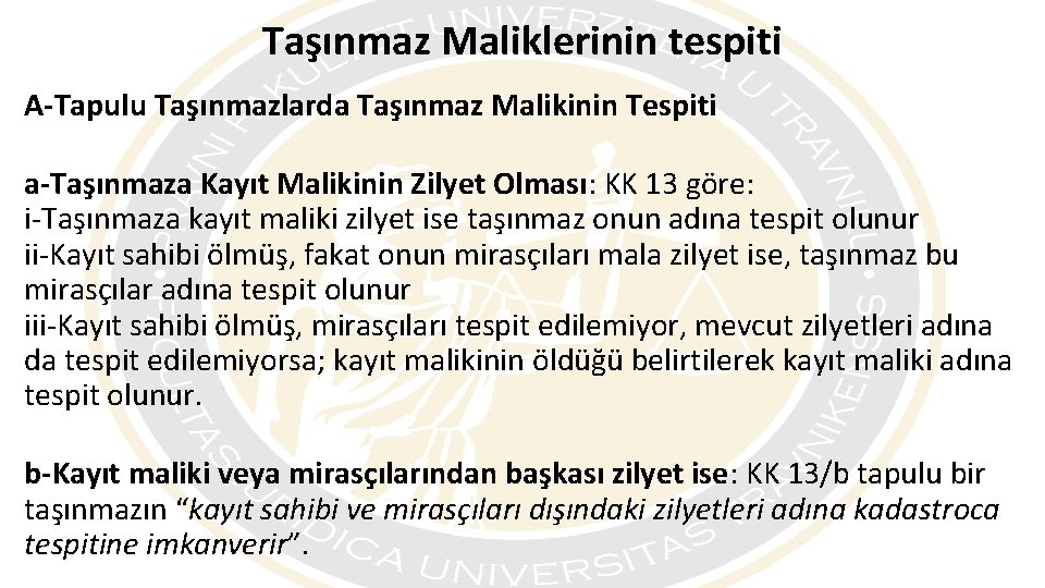 Taşınmaz Maliklerinin tespiti A-Tapulu Taşınmazlarda Taşınmaz Malikinin Tespiti a-Taşınmaza Kayıt Malikinin Zilyet Olması: KK