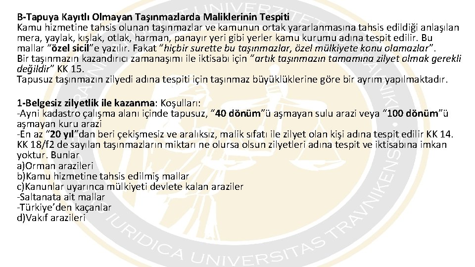 B-Tapuya Kayıtlı Olmayan Taşınmazlarda Maliklerinin Tespiti Kamu hizmetine tahsis olunan taşınmazlar ve kamunun ortak