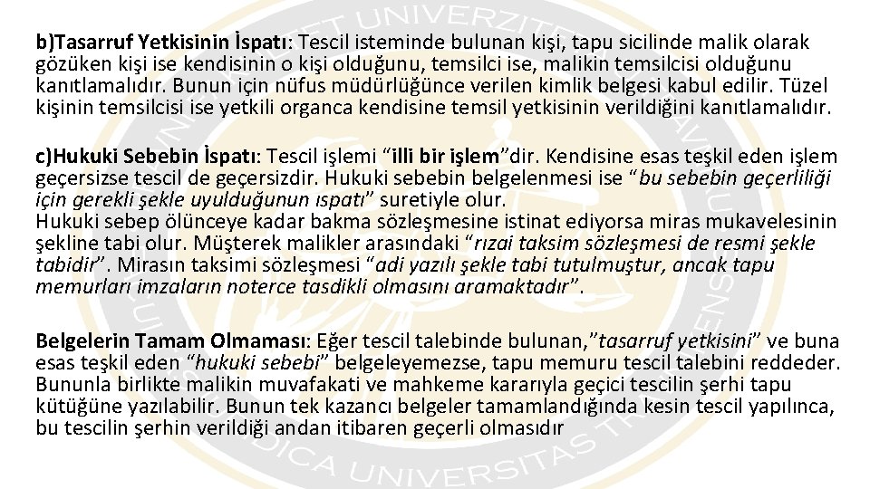 b)Tasarruf Yetkisinin İspatı: Tescil isteminde bulunan kişi, tapu sicilinde malik olarak gözüken kişi ise