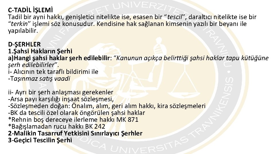 C-TADİL İŞLEMİ Tadil bir ayni hakkı, genişletici nitelikte ise, esasen bir “tescil”, daraltıcı nitelikte