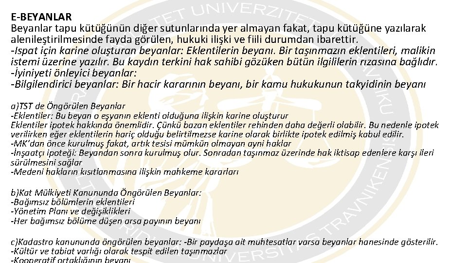 E-BEYANLAR Beyanlar tapu kütüğünün diğer sutunlarında yer almayan fakat, tapu kütüğüne yazılarak alenileştirilmesinde fayda