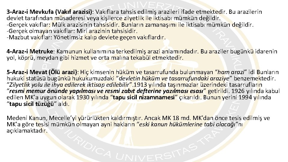 3 -Araz-i Mevkufa (Vakıf arazisi): Vakıflara tahsis edilmiş arazileri ifade etmektedir. Bu arazilerin devlet