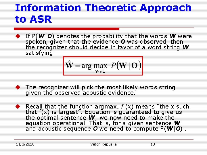 Information Theoretic Approach to ASR u If P(W|O) denotes the probability that the words