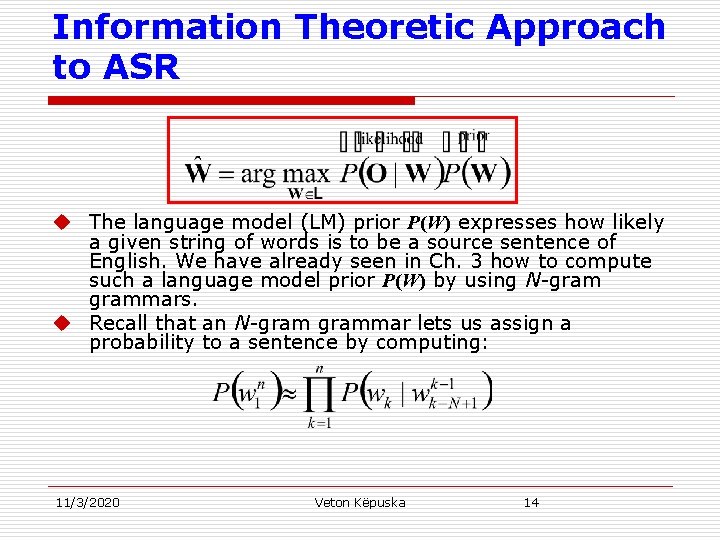 Information Theoretic Approach to ASR u The language model (LM) prior P(W) expresses how