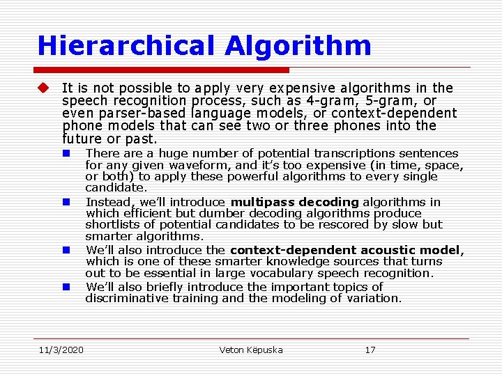 Hierarchical Algorithm u It is not possible to apply very expensive algorithms in the