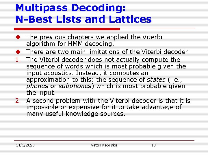 Multipass Decoding: N-Best Lists and Lattices u The previous chapters we applied the Viterbi