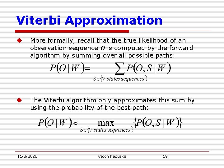 Viterbi Approximation u More formally, recall that the true likelihood of an observation sequence