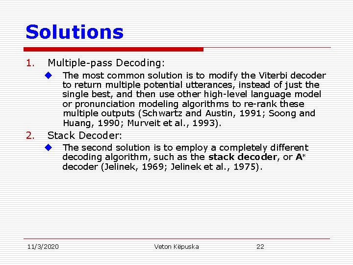 Solutions 1. Multiple-pass Decoding: u 2. The most common solution is to modify the