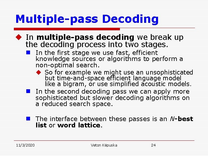 Multiple-pass Decoding u In multiple-pass decoding we break up the decoding process into two