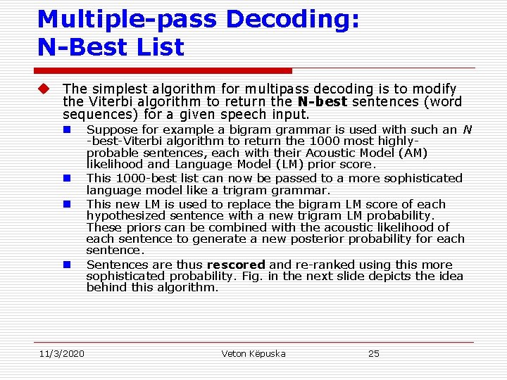 Multiple-pass Decoding: N-Best List u The simplest algorithm for multipass decoding is to modify