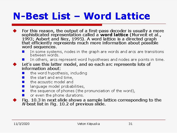 N-Best List – Word Lattice u For this reason, the output of a first-pass