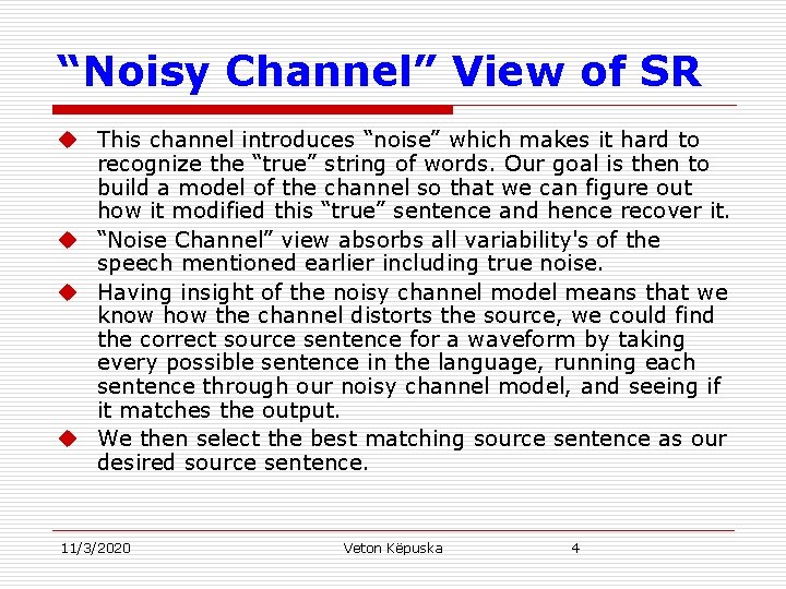 “Noisy Channel” View of SR u This channel introduces “noise” which makes it hard