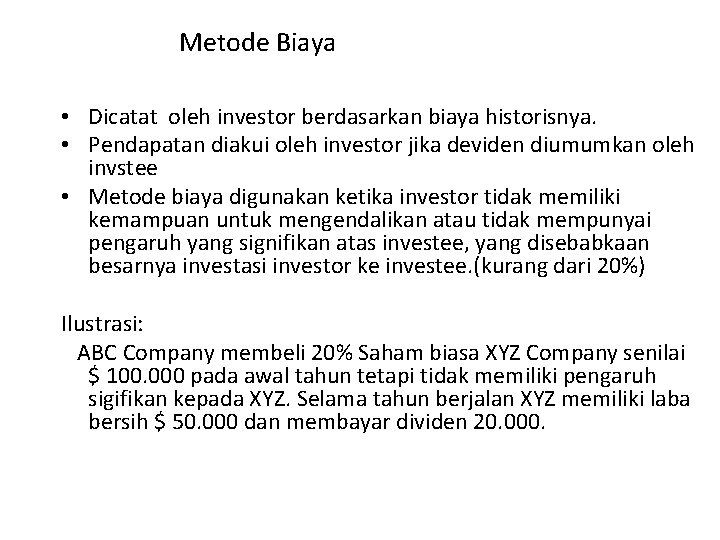 Metode Biaya • Dicatat oleh investor berdasarkan biaya historisnya. • Pendapatan diakui oleh investor