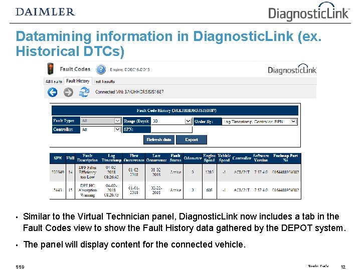 Datamining information in Diagnostic. Link (ex. Historical DTCs) • Similar to the Virtual Technician Datamining information in Diagnostic. Link (ex. Historical DTCs) • Similar to the Virtual Technician