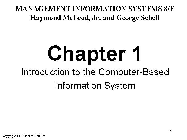 MANAGEMENT INFORMATION SYSTEMS 8/E Raymond Mc. Leod, Jr. and George Schell Chapter 1 Introduction