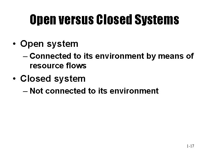 Open versus Closed Systems • Open system – Connected to its environment by means