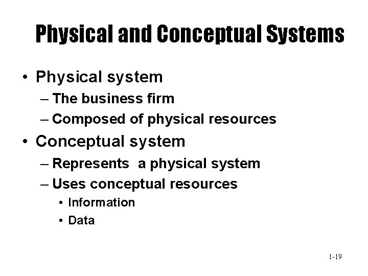 Physical and Conceptual Systems • Physical system – The business firm – Composed of