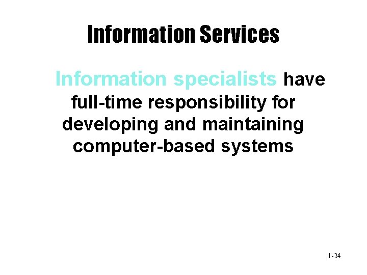 Information Services Information specialists have full-time responsibility for developing and maintaining computer-based systems 1