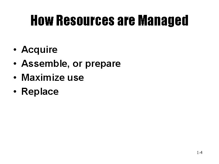 How Resources are Managed • • Acquire Assemble, or prepare Maximize use Replace 1