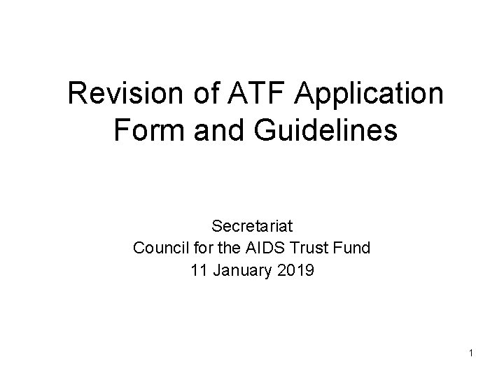 Revision of ATF Application Form and Guidelines Secretariat Council for the AIDS Trust Fund