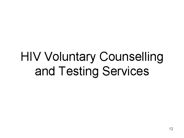 HIV Voluntary Counselling and Testing Services 12 