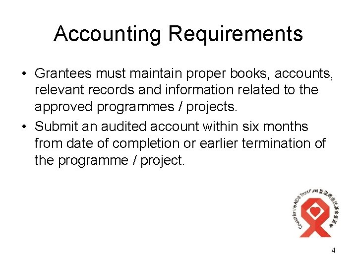 Accounting Requirements • Grantees must maintain proper books, accounts, relevant records and information related