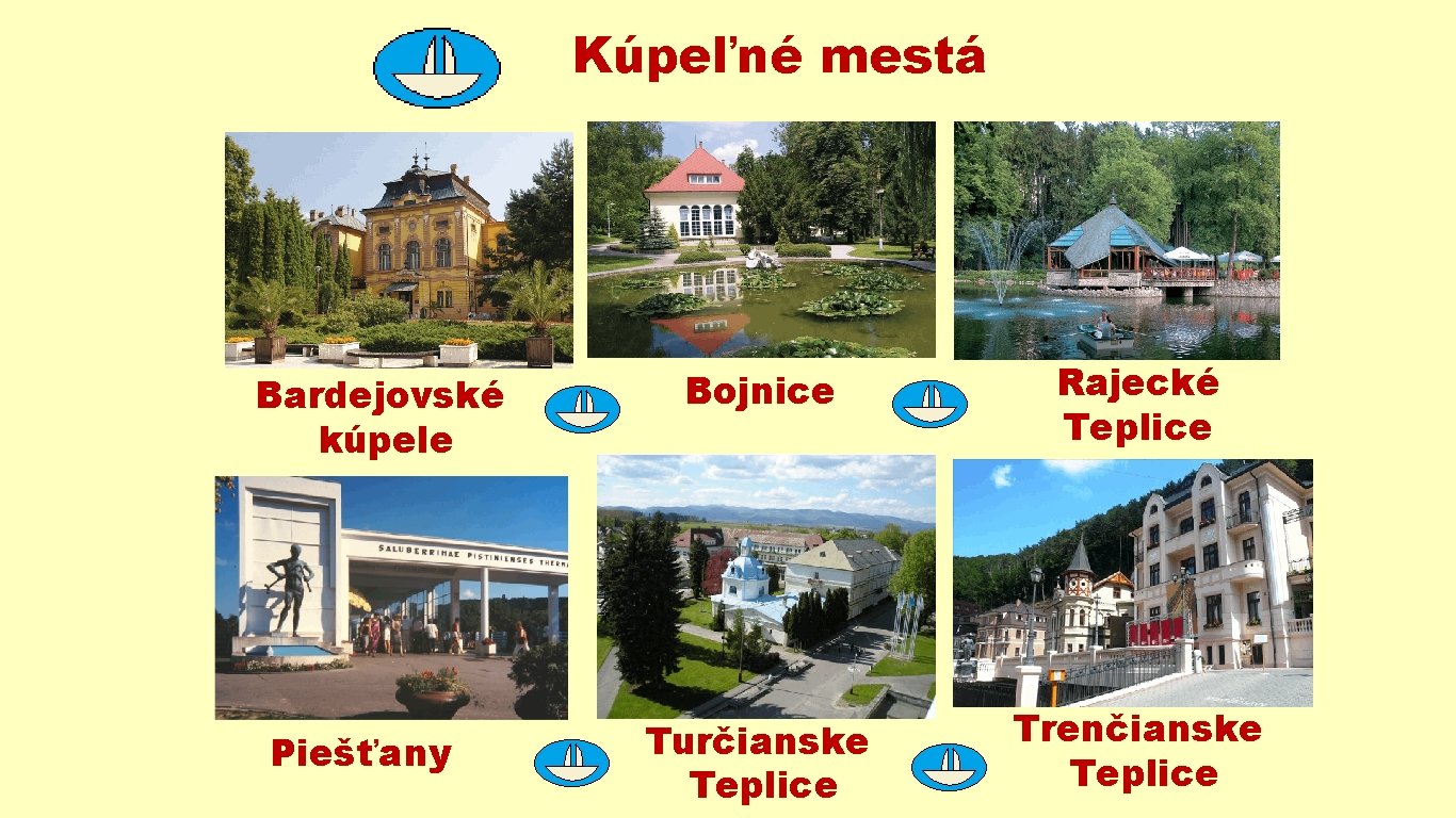 Kúpeľné mestá Bardejovské kúpele Piešťany Bojnice Rajecké Teplice Turčianske Teplice Trenčianske Teplice 