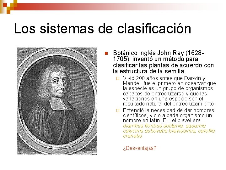 Los sistemas de clasificación n Botánico inglés John Ray (16281705): inventó un método para
