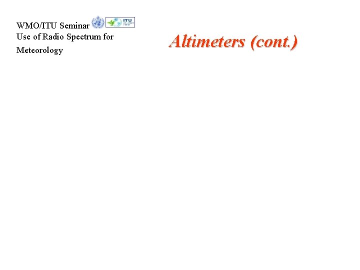 WMO/ITU Seminar Use of Radio Spectrum for Meteorology Altimeters (cont. ) 