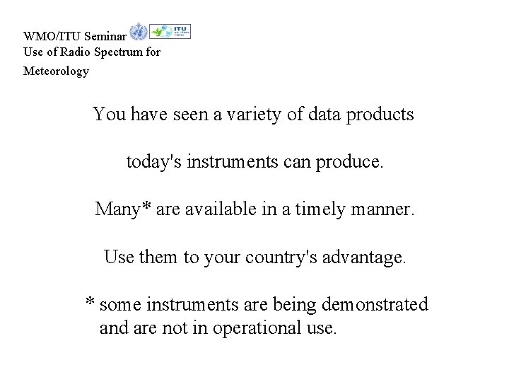 WMO/ITU Seminar Use of Radio Spectrum for Meteorology You have seen a variety of