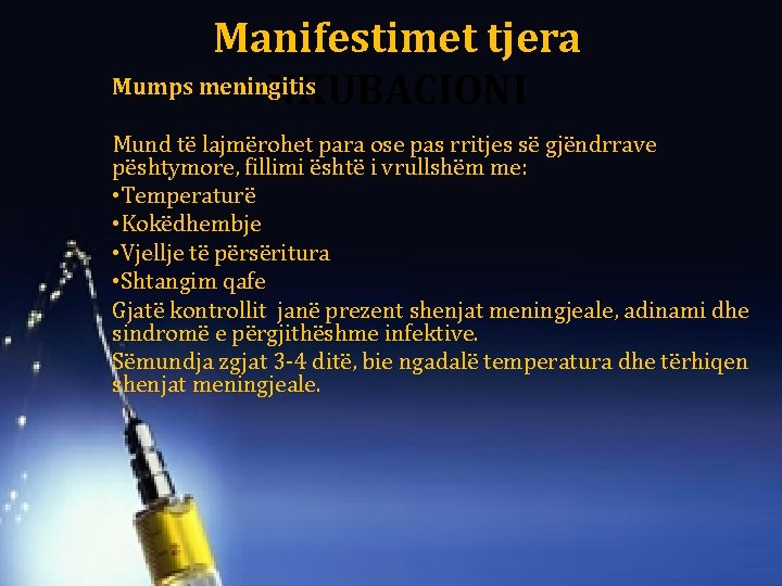 Manifestimet tjera Mumps meningitis NKUBACIONI Mund të lajmërohet para ose pas rritjes së gjëndrrave