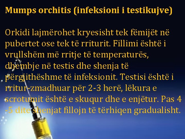 Mumps orchitis (infeksioni i testikujve) Orkidi lajmërohet kryesisht tek fëmijët në pubertet ose tek