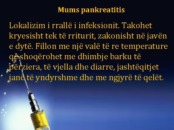 Mums pankreatitis Lokalizim i rrallë i infeksionit. Takohet kryesisht tek të rriturit, zakonisht në